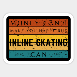 Money Can't Make You Happy But Inline Skating Can Sticker